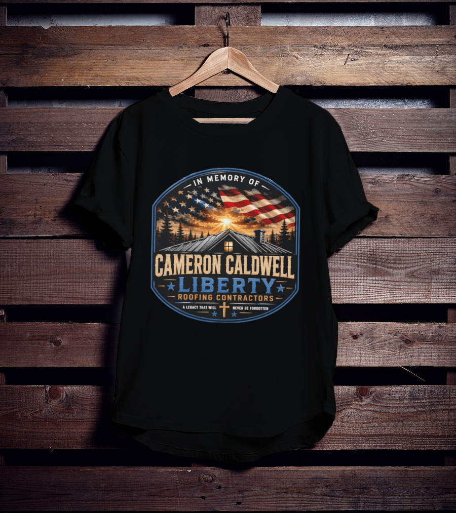 In Memory Of Cameron Caldwell Liberty Roofing Contractors Legacy Never Forgotten T-Shirt