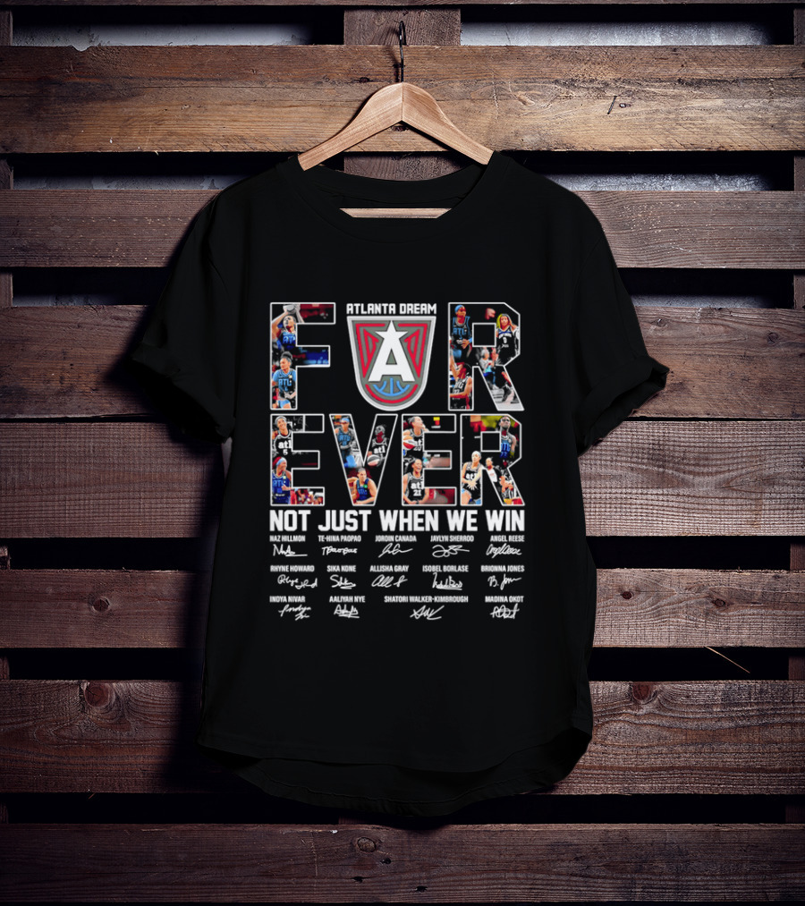 Atlanta Dream Forever Not Just When We Win Fan Signatures T-Shirt