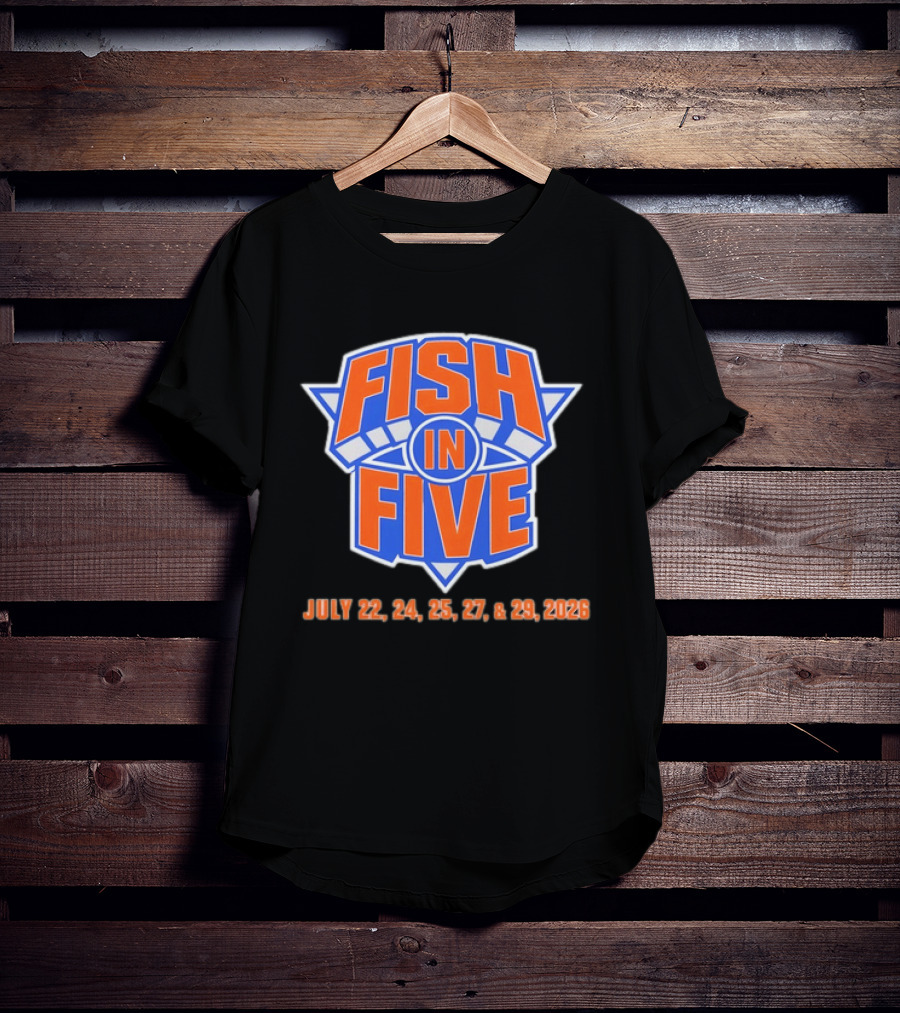 Fish In Five NBA New York Knicks July 22 24 25 27 29 2026 T-Shirt