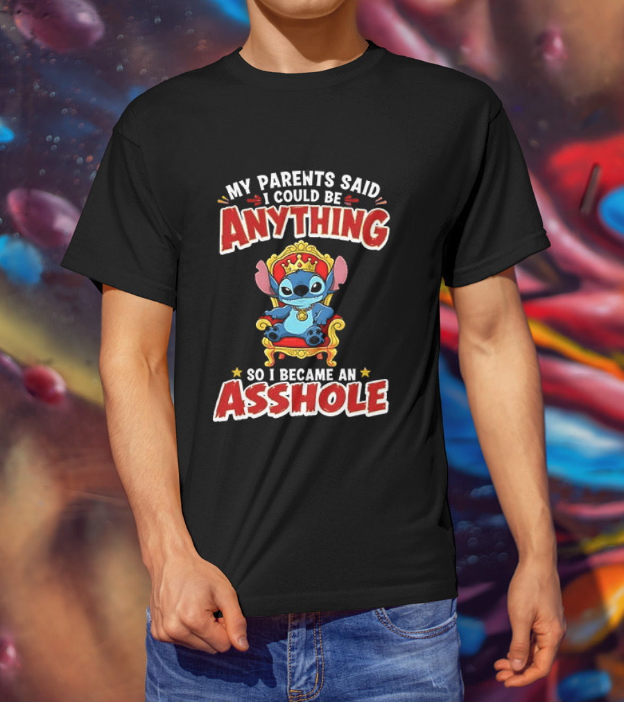 My Parents Said I Could Be Anything So I Became An Asshole King Stitch T-Shirt