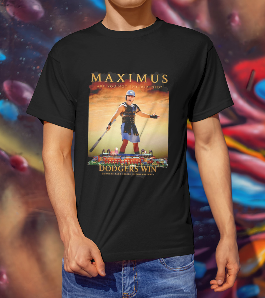 Maximus Are You Not Entertained Dodgers Win Dodgers Take Series In Philadelphia T-Shirt