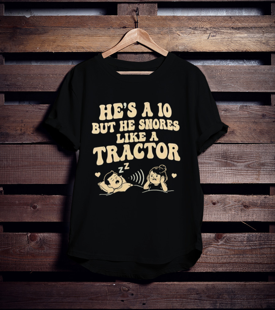 He's A 10 But He Snores Like A Tractor Funny Couples Humor T-Shirt