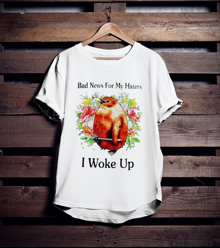 Bad News For My Haters Penguin With Mace I Woke Up Flowers T-Shirt