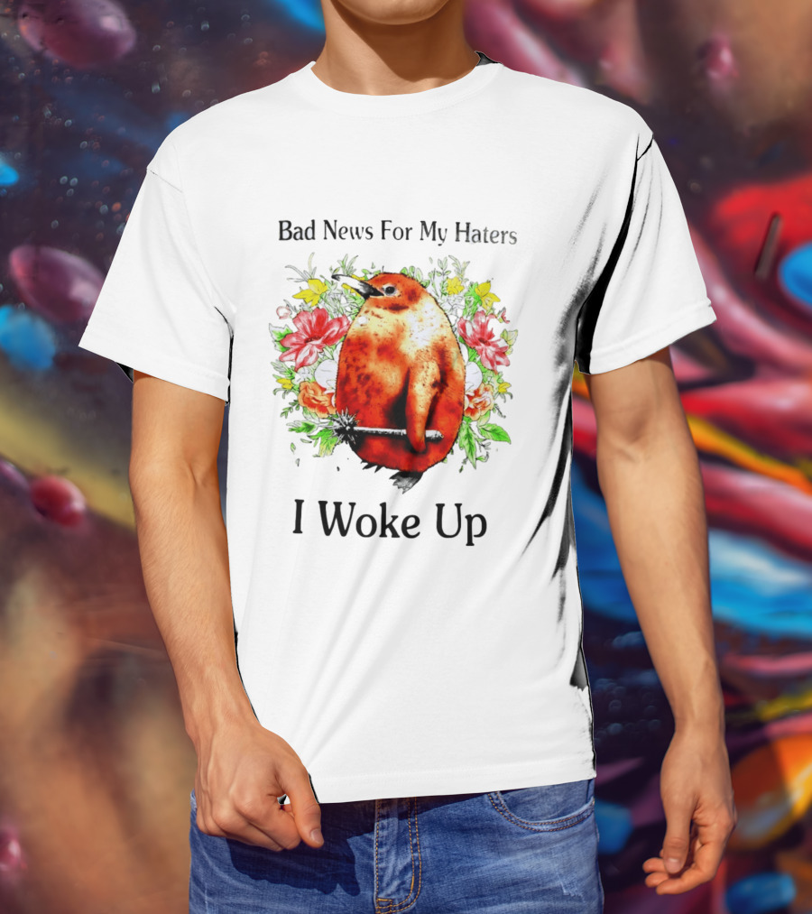 Bad News For My Haters Penguin With Mace I Woke Up Flowers T-Shirt