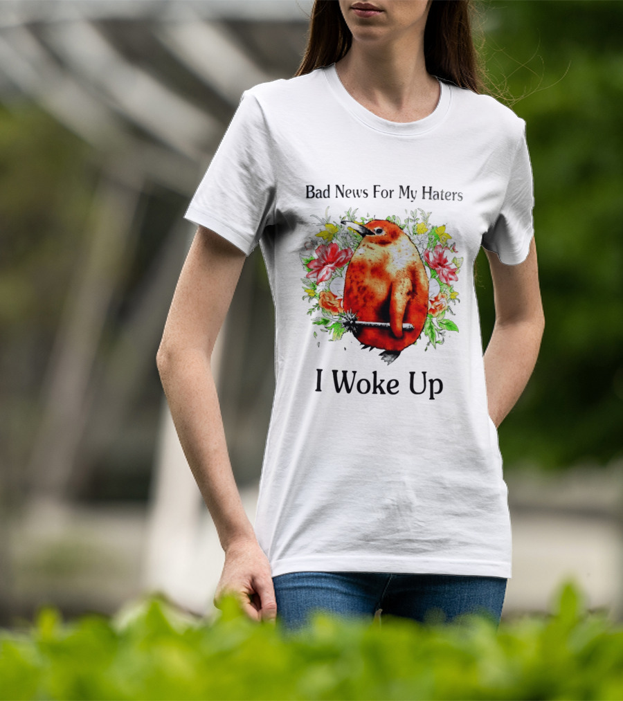 Bad News For My Haters Penguin With Mace I Woke Up Flowers T-Shirt