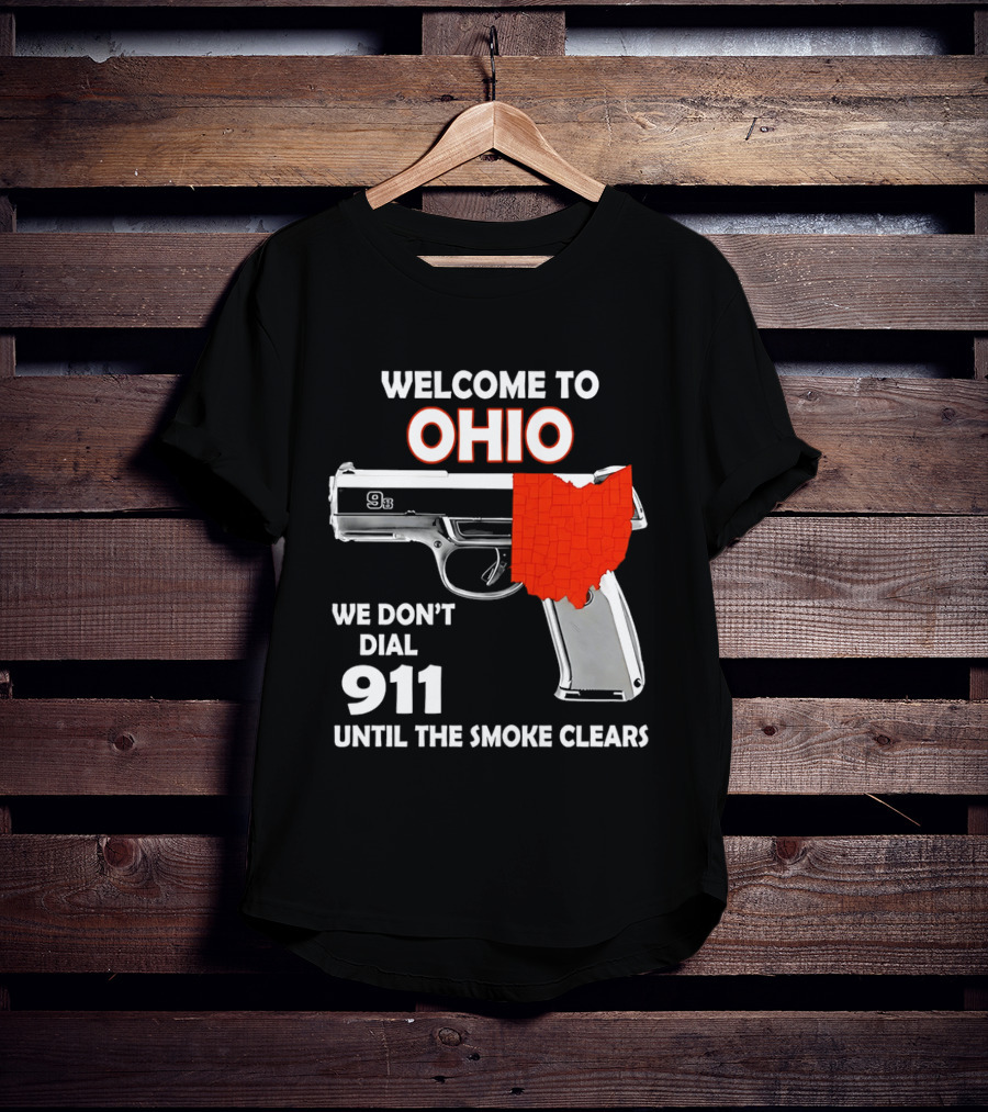 Welcome To Ohio We Don't Dial 911 Until The Smoke Clears Gun Map T-Shirt