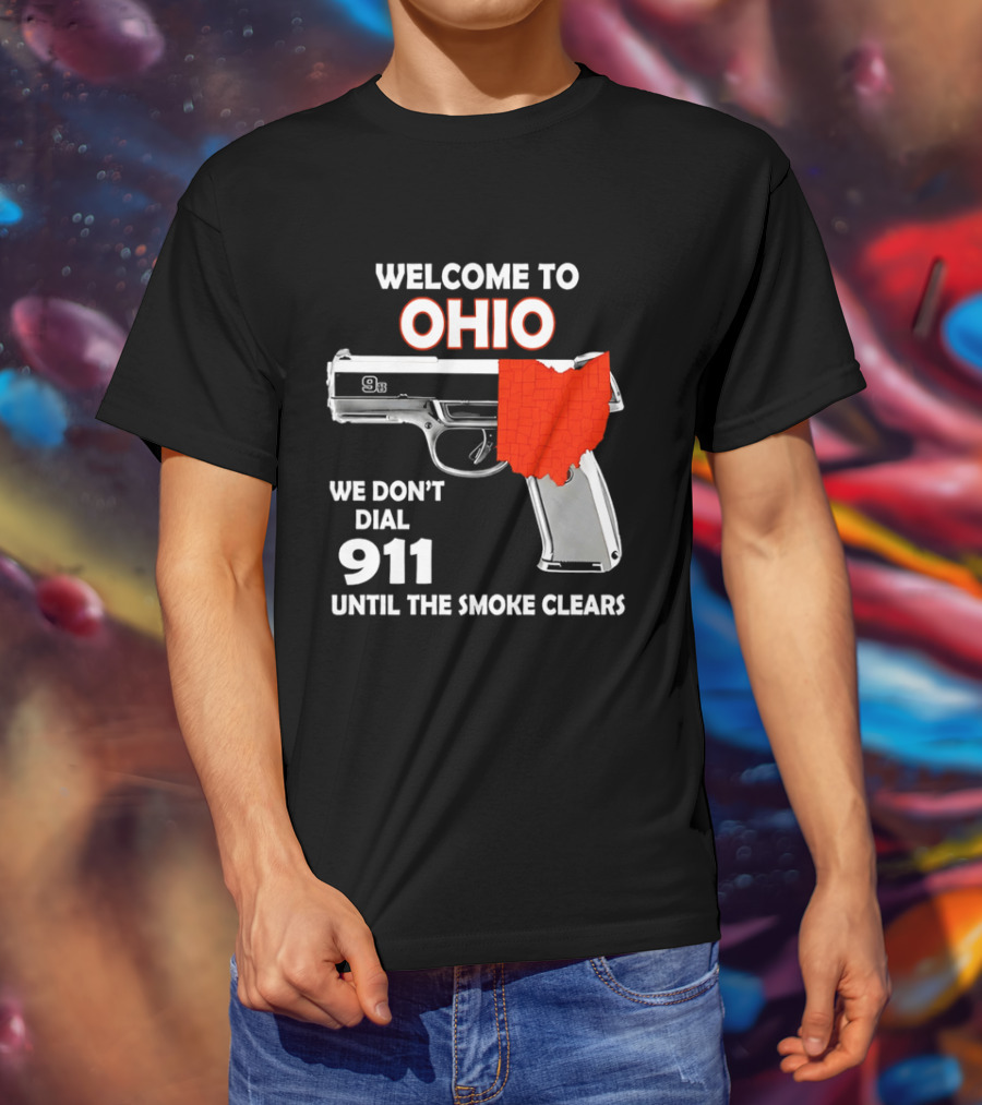 Welcome To Ohio We Don't Dial 911 Until The Smoke Clears Gun Map T-Shirt