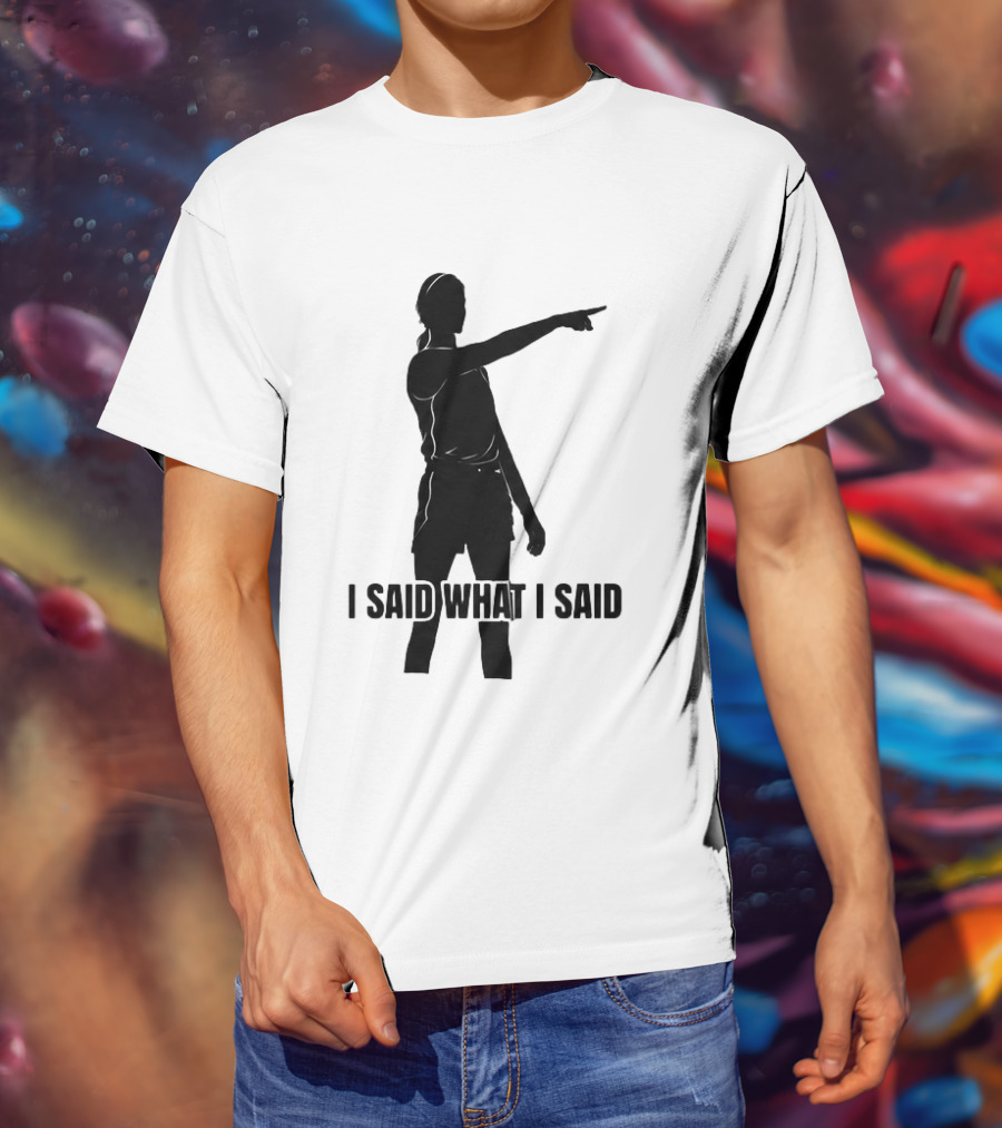 Sophie Cunningham Bold Statement I Said What I Said T-Shirt