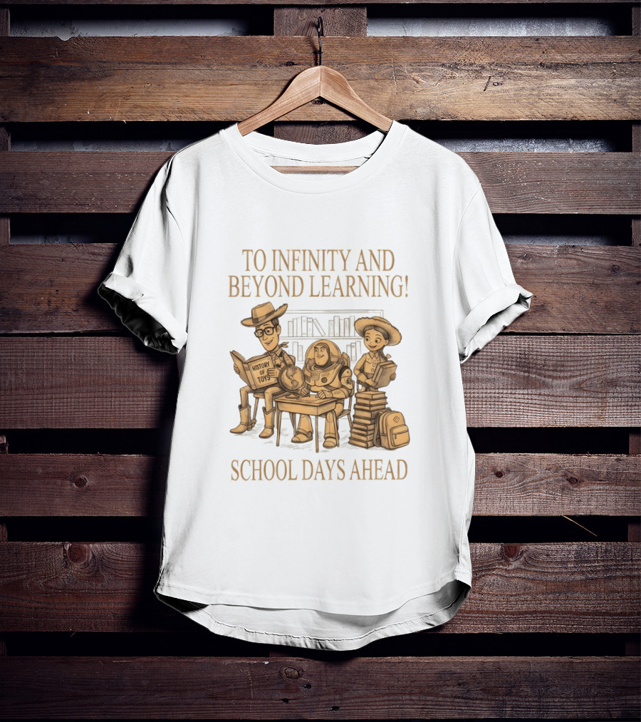 To Infinity And Beyond Learning History Of Toys School Days Ahead T-Shirt