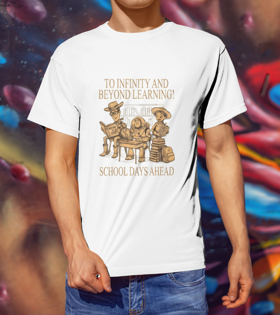 To Infinity And Beyond Learning History Of Toys School Days Ahead T-Shirt