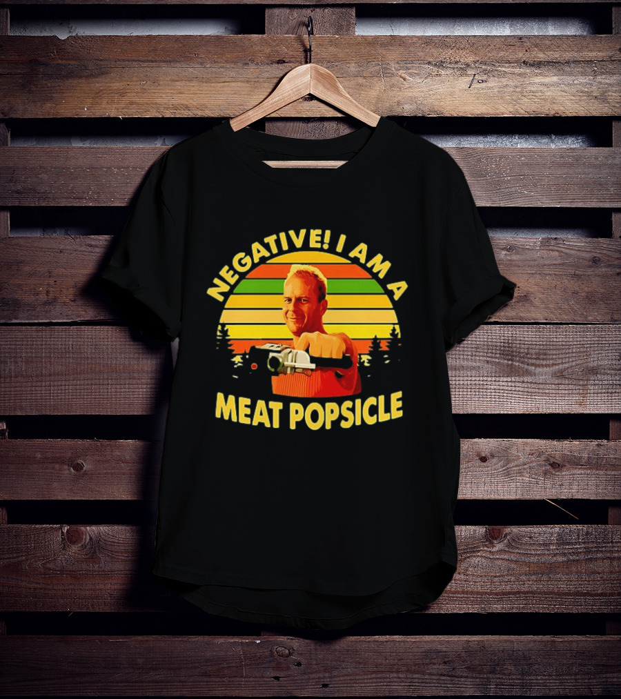 Negative I Am A Meat Popsicle Bruce Willis T-Shirt