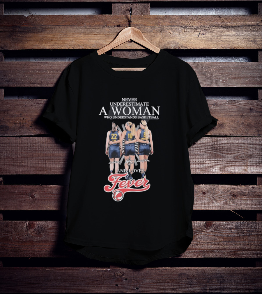 Never Underestimate A Woman Who Understands Basketball And Loves Fever Caitlin Clark Lexie Hull Sophie Cunningham T-Shirt