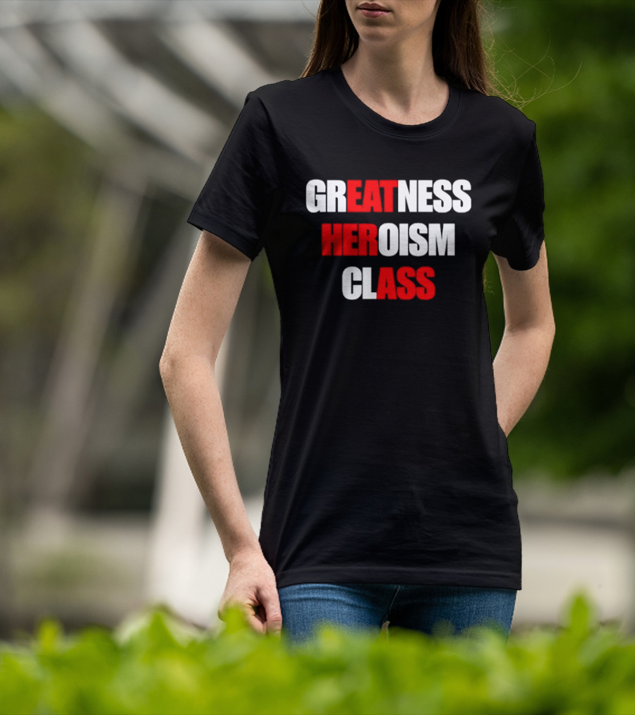 Greatness Heroism Class T-Shirt
