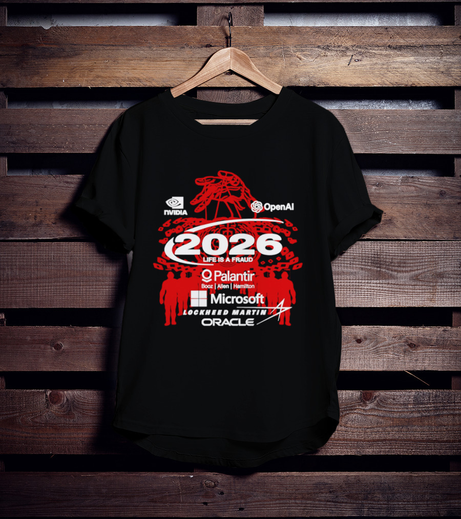 NVIDIA OpenAI 2026 Life Is A Fraud Palantir Booz Allen Hamilton Microsoft Lockheed Martin Oracle T-Shirt