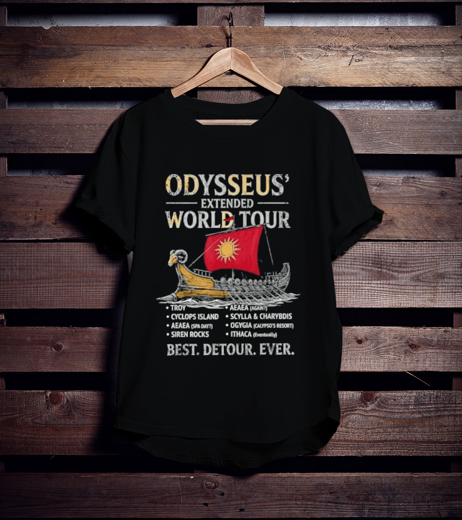 Odysseus Extended World Tour Cyclops Island Aeaea Spa Day Siren Rocks Scylla Charybdis Ogygia Calypso Resort Ithaca Eventually Best Detour Ever T-Shirt