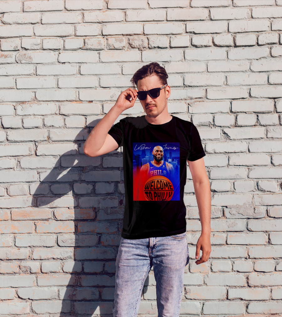 LeBron James Welcome To Philly Philadelphia 76ers Basketball T-Shirt