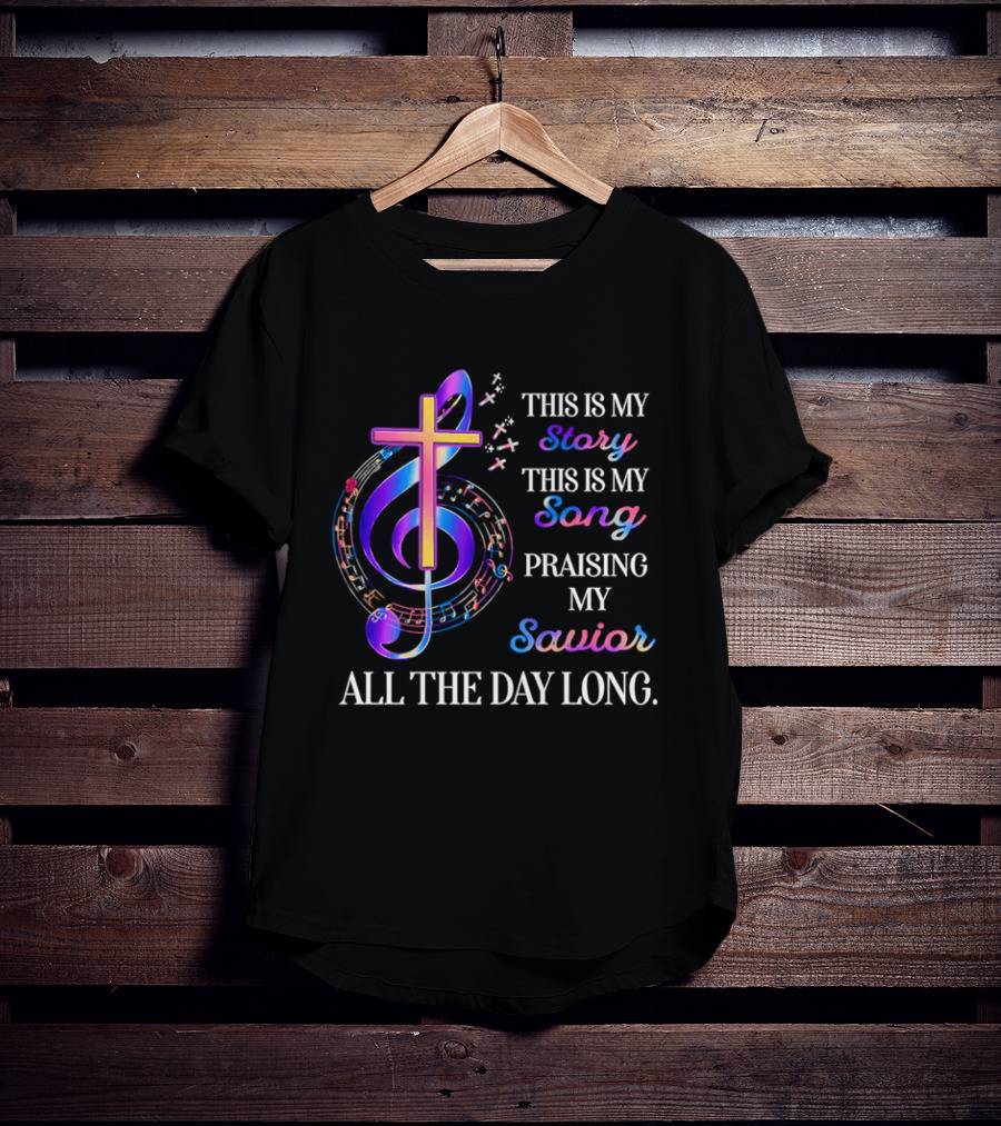 This Is My Story This Is My Song Praising My Savior All The Day Long Music Cross Notes T-Shirt