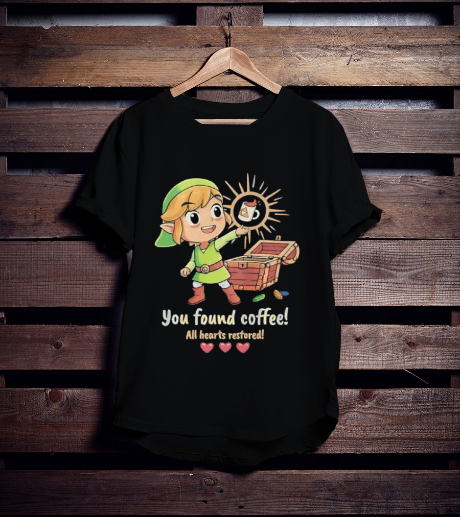 Zelda Gamer You Found Coffee All Hearts Restored Fantasy Adventure Cup Legend T-Shirt
