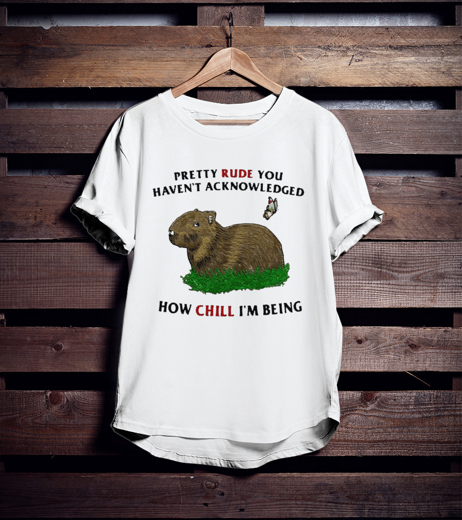 Capybara Pretty Rude You Haven't Acknowledged How Chill I'm Being Butterfly T-Shirt