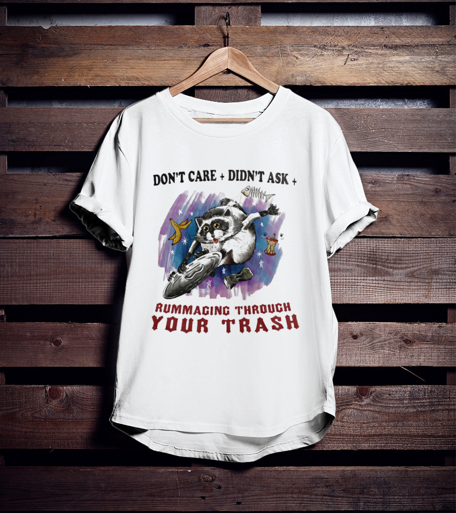 Don't Care Didn't Ask Rummaging Through Your Trash Raccoon T-Shirt