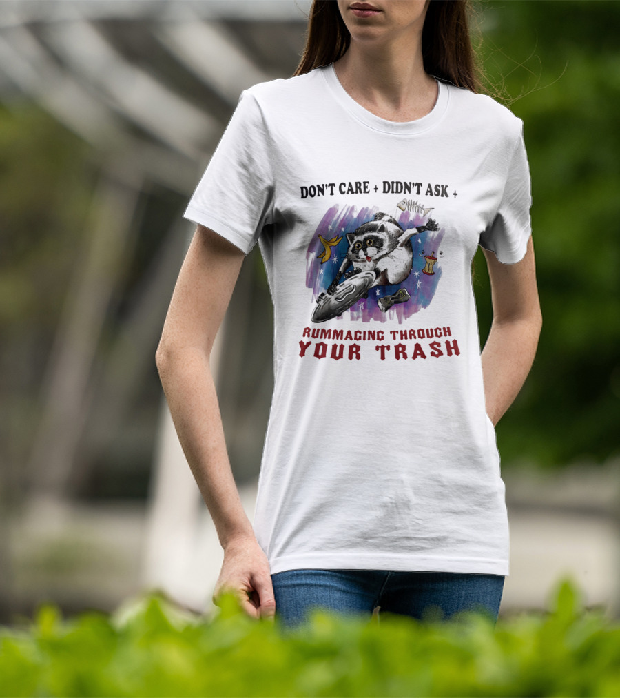 Don't Care Didn't Ask Rummaging Through Your Trash Raccoon T-Shirt