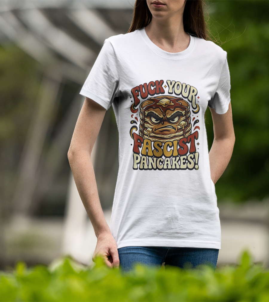 Fascist Pancakes Angry Stack Protest Message T-Shirt