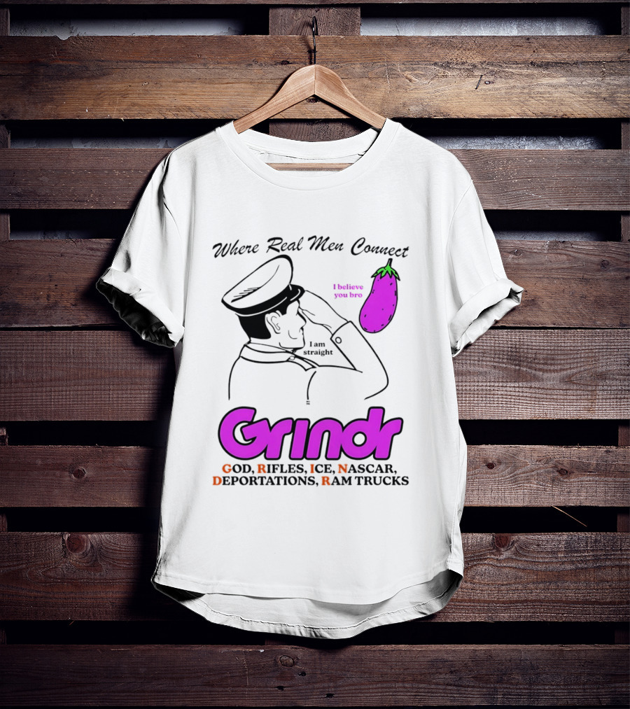 Grindr Where Real Men Connect God Rifles ICE NASCAR Deportations Ram Trucks I Believe You Too T-Shirt