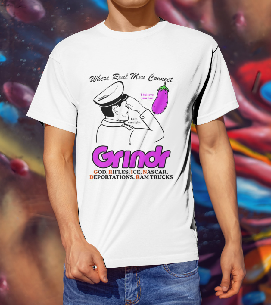 Grindr Where Real Men Connect God Rifles ICE NASCAR Deportations Ram Trucks I Believe You Too T-Shirt