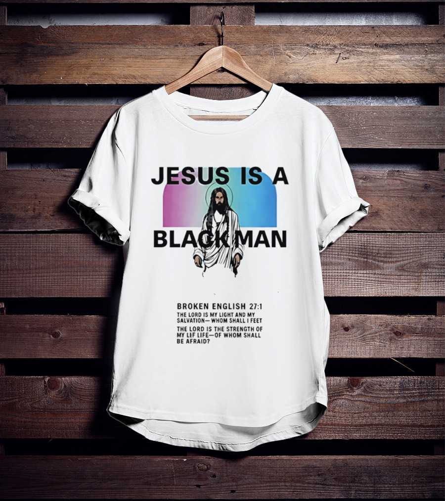 Jesus Is A Black Man Broken English 27:1 Jamie Foxx 2026 T-Shirt