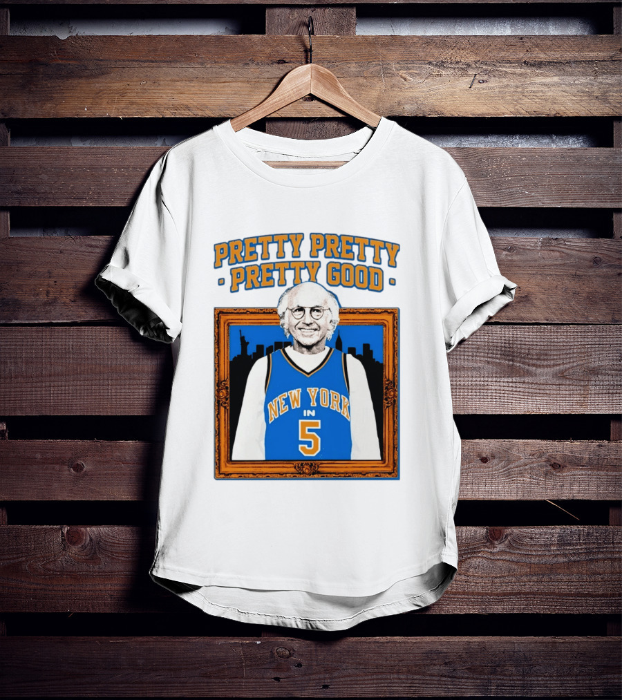 Pretty Pretty Pretty Good Larry David New York Number 5 T-Shirt