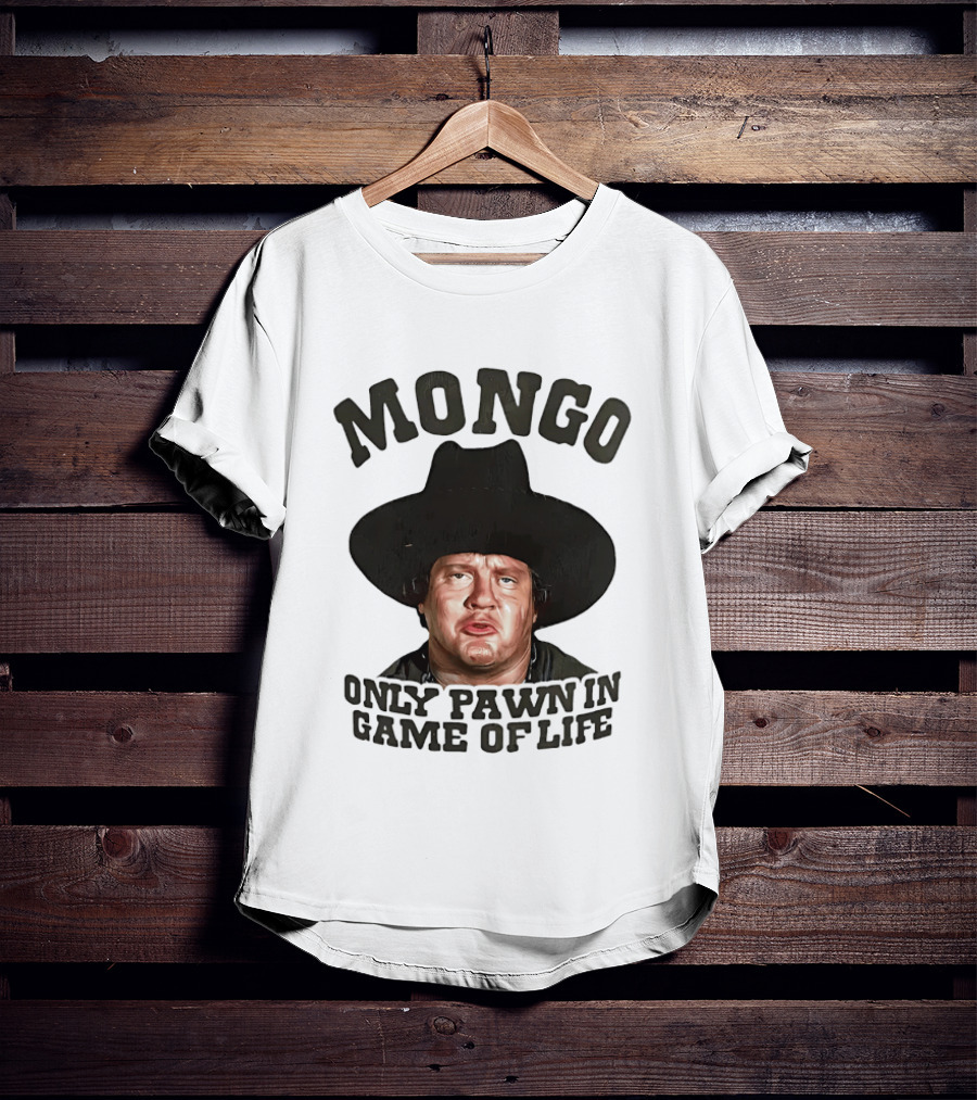 Blazing Saddles Mongo Only Pawn In Game Of Life Movie T-Shirt