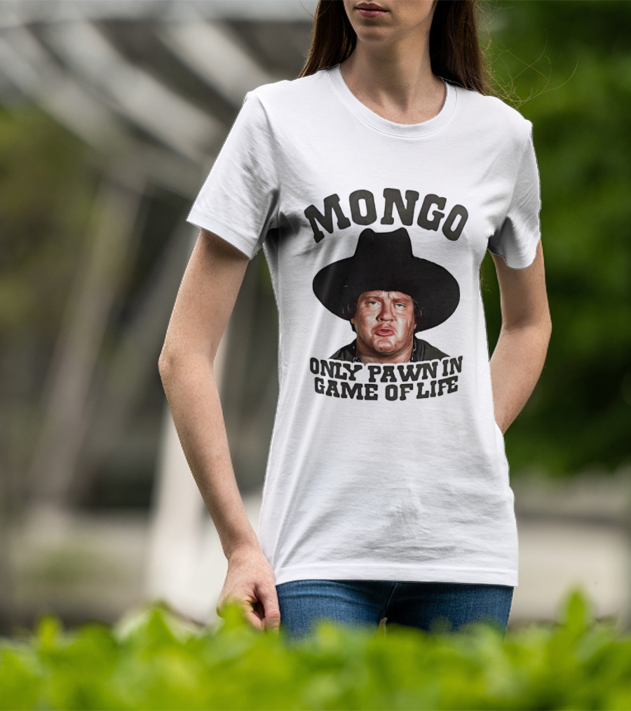 Blazing Saddles Mongo Only Pawn In Game Of Life Movie T-Shirt