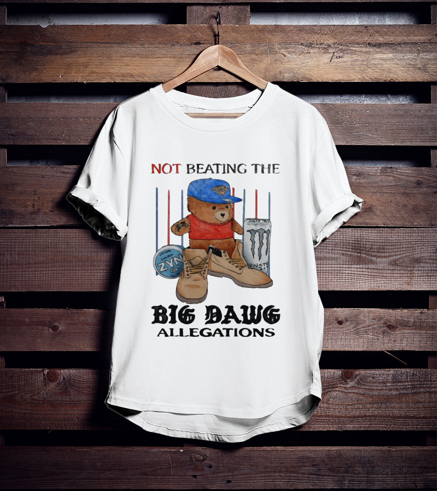 Not Beating The Big Dawg Allegations Knicks Bear Zyn Monster T-Shirt