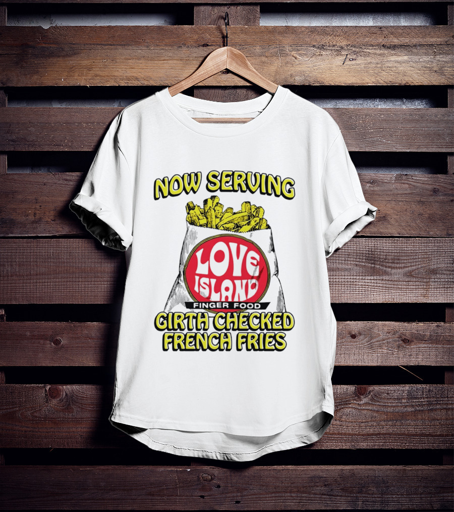Now Serving Love Island Finger Food Girth Checked French Fries T-Shirt