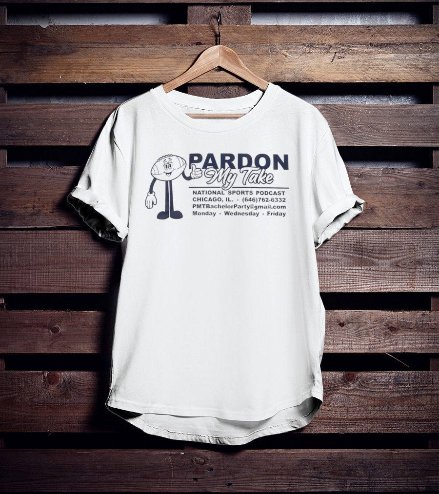Pardon My Take National Sports Podcast Chicago Monday Wednesday Friday T-Shirt