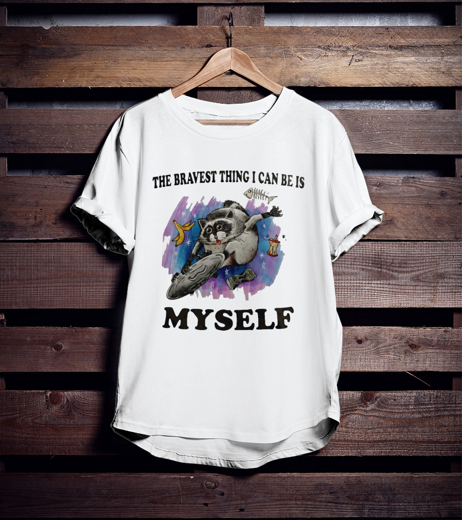 The Bravest Thing I Can Be Is Myself Raccoon Skateboarding Fun Adventure T-Shirt