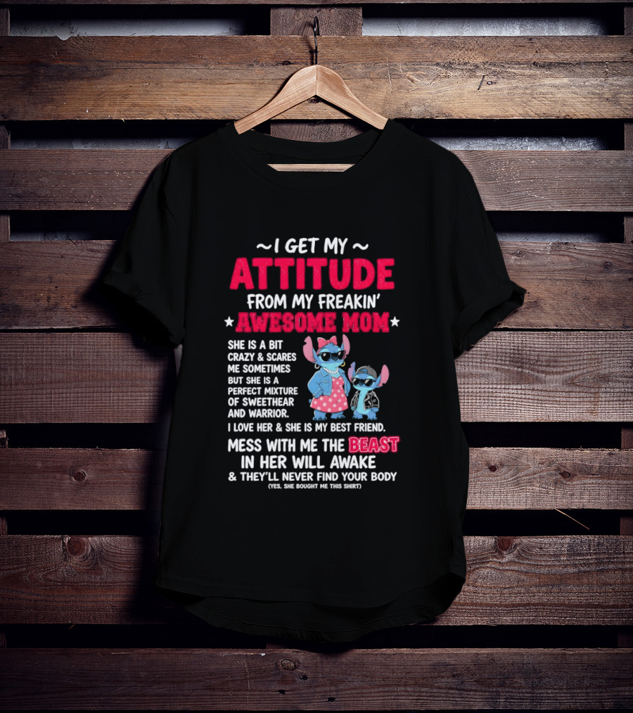 Stitch I Get My Attitude From My Freakin' Awesome Mom Mess With The Beast In Her Will Awake T-Shirt