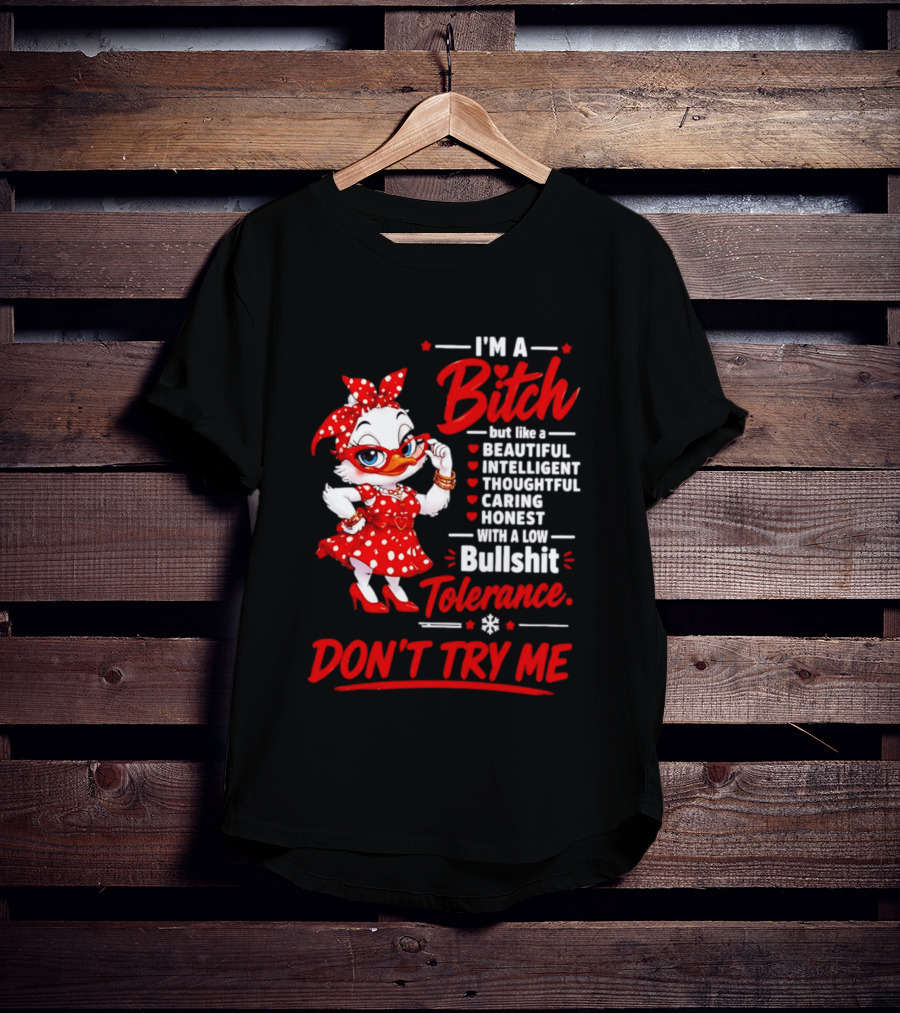 I'm A Bitch Beautiful Intelligent Thoughtful Caring Honest Bullshit Tolerance Don't Try Me T-Shirt