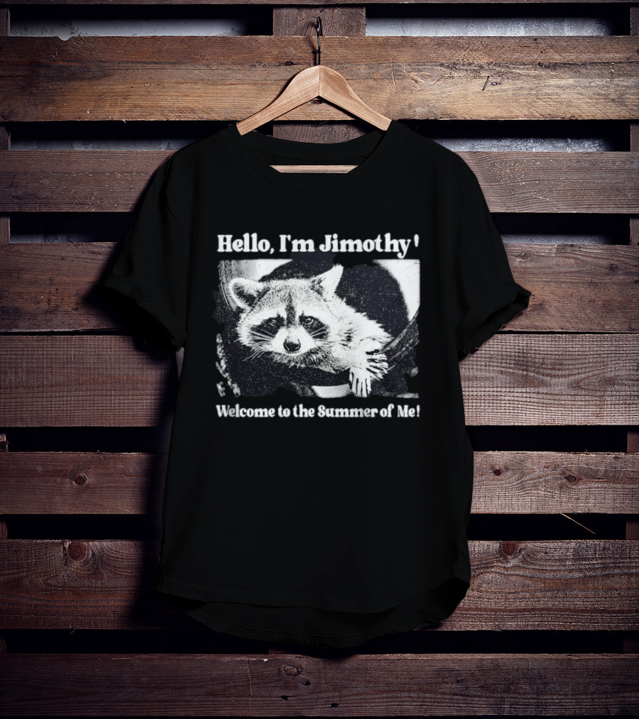 Hello I'm Jimothy Raccoon Welcome To The Summer Of Me T-Shirt