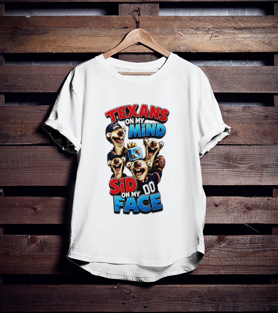 Texans On My Mind Sid On My Face Houston Football Fan Humor Ice Age Connection T-Shirt