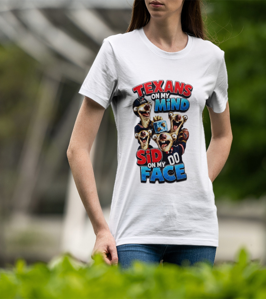 Texans On My Mind Sid On My Face Houston Football Fan Humor Ice Age Connection T-Shirt