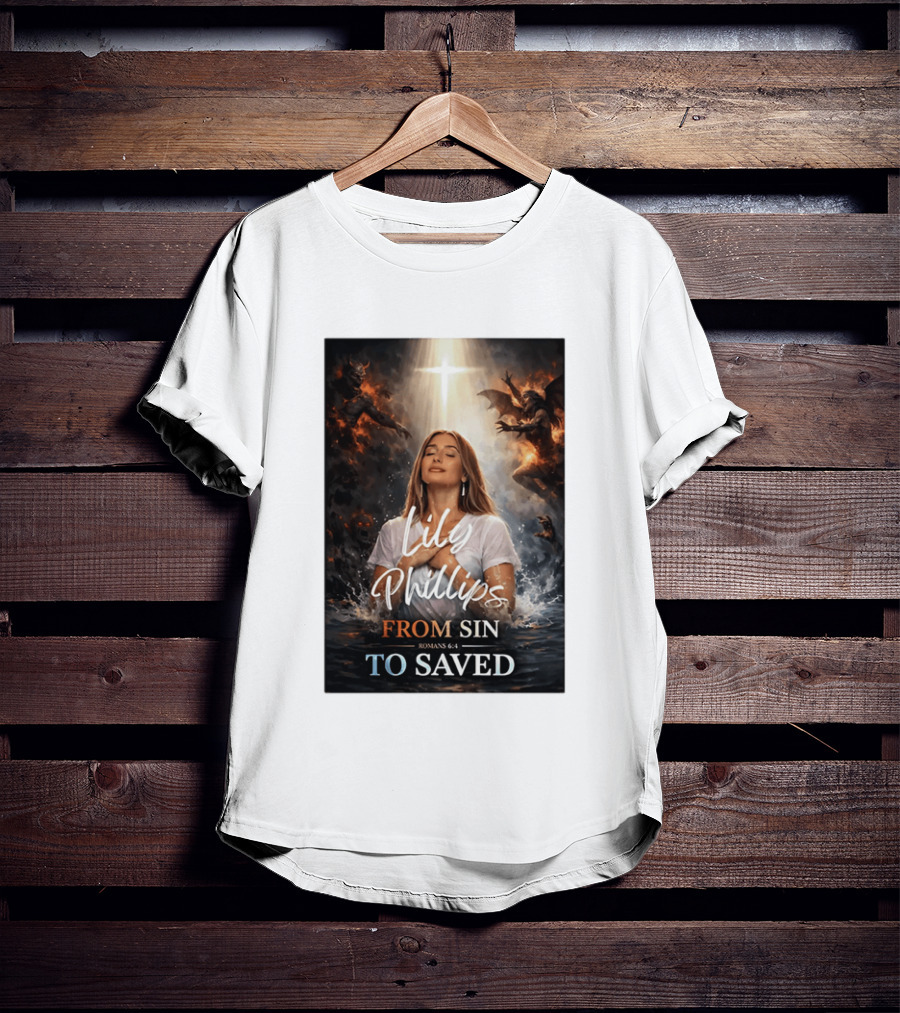 Lily Phillips From Sin To Saved Romans 6:4 Baptism T-Shirt