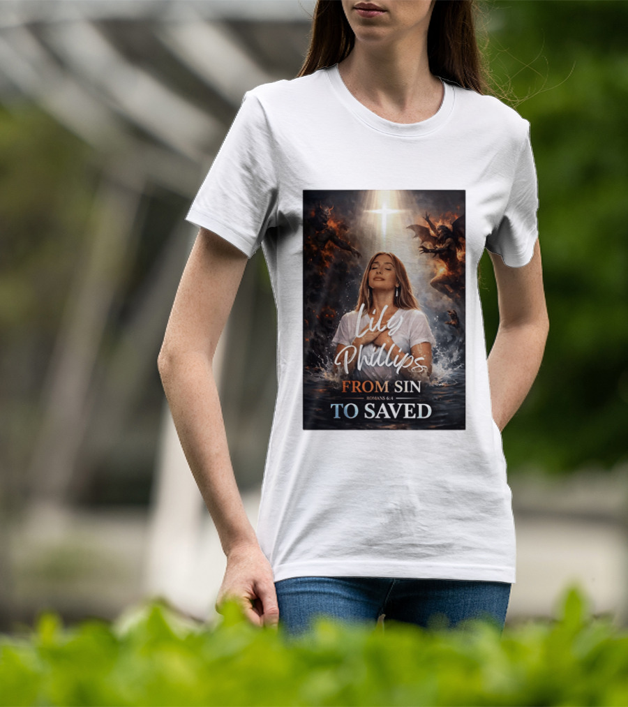Lily Phillips From Sin To Saved Romans 6:4 Baptism T-Shirt