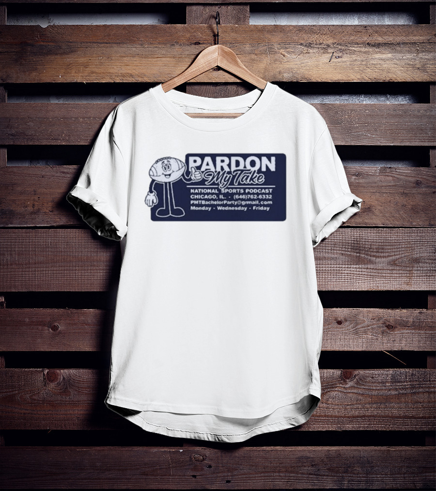 Pardon My Take Podcast Chicago Sports Character Contact Info Monday Wednesday Friday T-Shirt