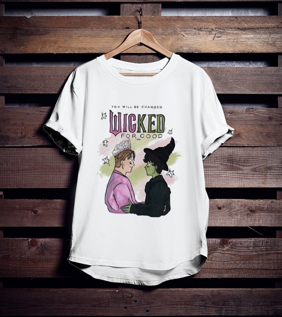 You Will Be Changed Wicked For Good Glinda Elphaba T-Shirt