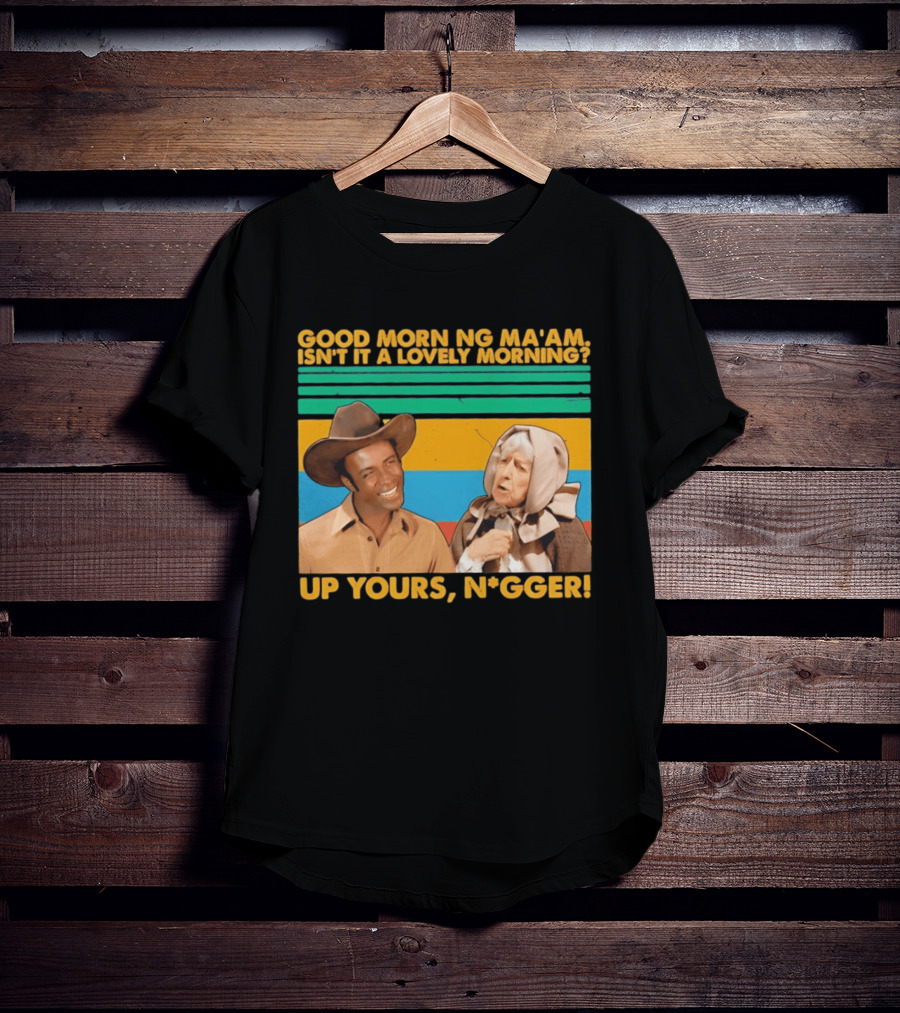 Blazing Saddles 1974 Good Morning Ma’am Isn’t It A Lovely Morning Up Yours Nigger T-Shirt