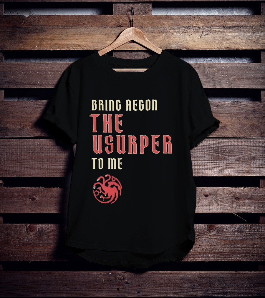Bring Aegon The Usurper To Me House Of The Dragon Targaryen Sigil 2026 T-Shirt