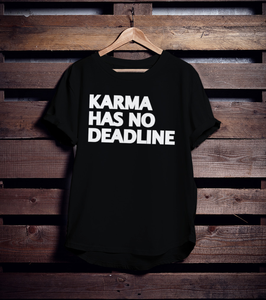 Karma Has No Deadline Inspirational Phrase T-Shirt