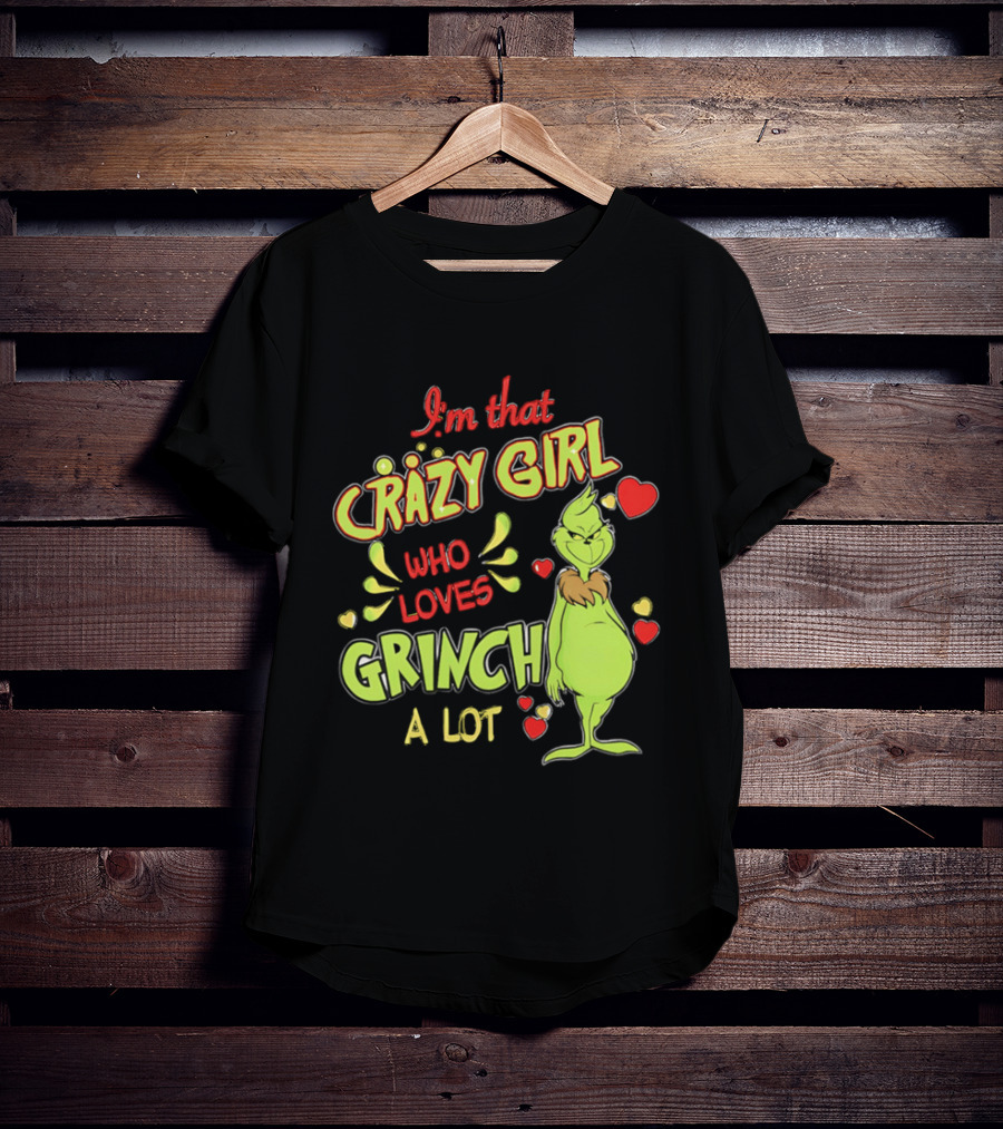 I'm That Crazy Girl Who Loves Grinch A Lot T-Shirt