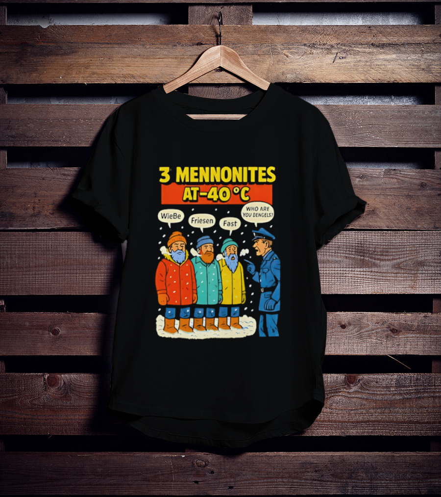 3 Mennonites At 40°C Humorous Wiebe Friesen Fast Who Are You Dengels T-Shirt